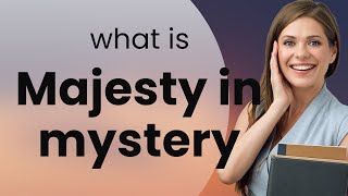 Exploring the Majesty in Mystery: A Dive into Meaning and Usage