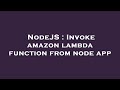 NodeJS : Invoke amazon lambda function from node app