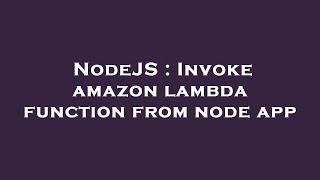 NodeJS : Invoke amazon lambda function from node app