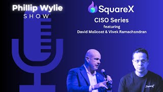 SquareX CISO Series: David Malicoat \u0026 Vivek Ramachadarin