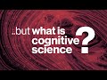 What is Cognitive Science? - Exploring Cognitive Science 🧠