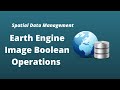 GEE Lesson 8 - Earth Engine Image Conditional Operations