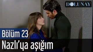 Dolunay 23. Bölüm - Nazlı'ya Aşığım