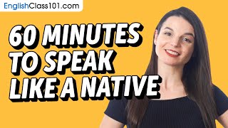 Do You Have 60 Min? You Can Speak Like a Native English Speaker