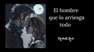 Narración Romántica : EL HOMBRE QUE LO ARRIESGA TODO ; de Michelle Raid .