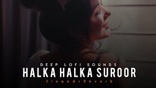 Halka Halka Suroor | (Slowed~Reverb) | Use 🎧 | Trending Lofi Songs