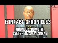 Izinkabi Chronicles[ Episode 18] - Usizi Nobungozi Bomuthi Wezinkabi