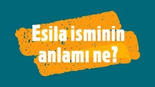 ESİLA İsminin Anlamı ve Analizi Nedir?