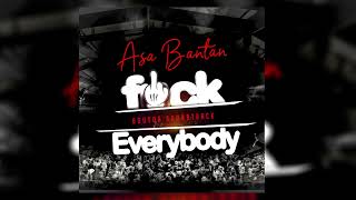 ASA BANTAN  - F**K EVERYBODY (OFFICIAL AUDIO)