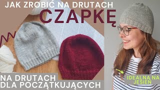 Jak zrobić cienką, jesienną CZAPKĘ na drutach? - KROK PO KROKU - również dla początkujących