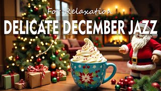 December Winter Jazz 🤶Relaxing Lightly Jazz Cafe Music and Upbeat Bossa Nova Piano for Stress Relief