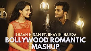 Bollywood Romantic Mashup | Ishaan Nigam ft. @BhaviniHandaMusic | New Hindi Songs Mashup