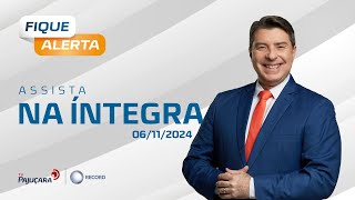 FIQUE ALERTA 06/11/2024 na íntegra | TV Pajuçara