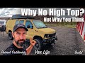 Van Life - Why No High Top - Not Why You Think