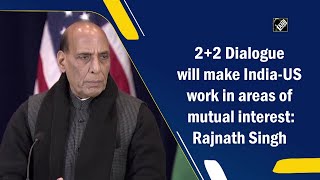 2+2 Dialogue will make India-US work in areas of mutual interest: Rajnath Singh
