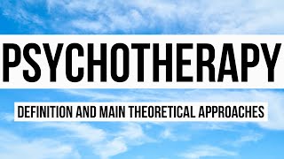 Psychotherapy: Definition and Main Theoretical Approaches