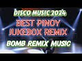 The Best Pinoy JUKEBOX  REMIX  /BOMB  REMIX / Disco  Music  2024