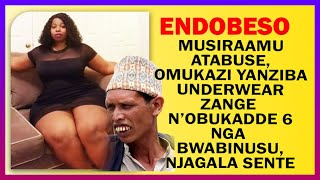 ENDOBESO: Musiraamu Atabuse, Omukazi Yanziba Underwear Zange  N’obukadde 6 Nga  Bwabinusu