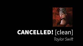 CANCELLED! | Taylor Swift [clean - no beeps]