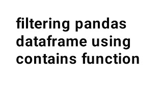 filtering pandas dataframe using contains function