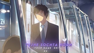 Tujhe Sochta Hoon | KK | Your Name Edit