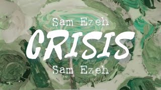 Sam Ezeh - Crisis (lyrics video)