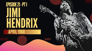 THE JIMI HENDRIX STORY:  APRIL 1968  (EPISODE 21 - PART 1)