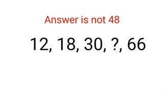 12, 18, 30, ? , 66 Answer is not 48. Literally 99% could not complete this series! #series #iqtest
