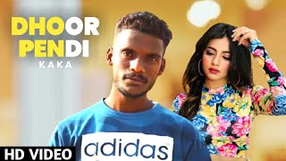 Kaka : Dhoor Pendi (Full Video) New Punjabi Song | Kaka New Song 2021