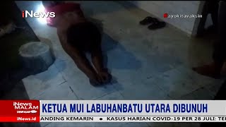 Ketua MUI Labuhanbatu Utara Tewas Dibunuh #iNewsMalam 28/07