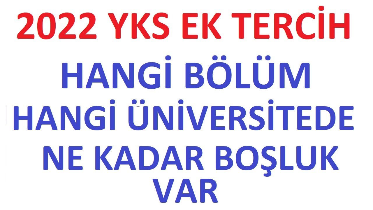 2022 YKS EK TERCİH BOŞ KONTENJANLARI ? HANGİ BÖLÜM HANGİ ÜNİVERSİTE BOŞ ...