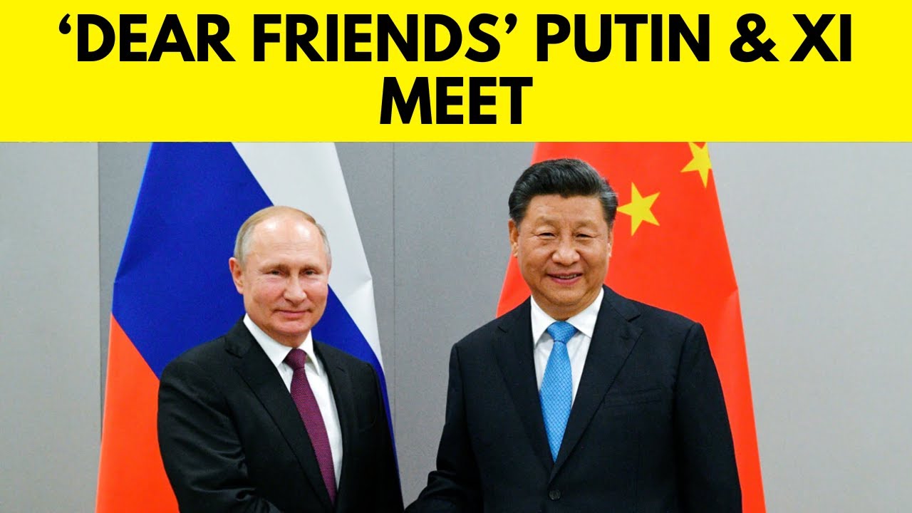 'Dear Friends' Xi And Putin Meet In Moscow As Ukraine War Rages | Xi ...