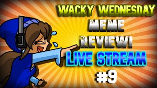 Wacky Wednesday (MEME REVIEW) Live Stream #9