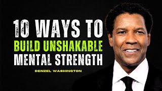 10 Ways to Build Unshakable Mental Strength | Denzel Washington Motivational Life Advice