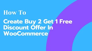 How To Create Buy 2 Get 1 Free Discount Offer In WooCommerce Store