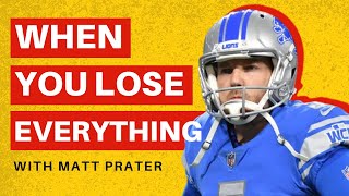 When You LOSE Everything: Success Mindset with All Pro Kicker Matt Prater