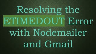 Resolving the ETIMEDOUT Error with Nodemailer and Gmail