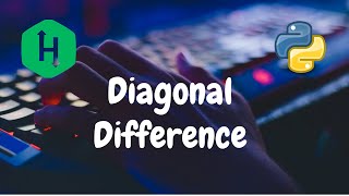 06 - Diagonal Difference | Warmup | Hackerrank Solution | Python