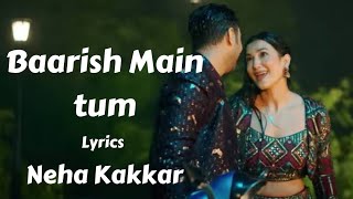 Baarish Main Tum (Lyrics) Neha Kakkar | Rohanpreet Singh | T-Series |SceneBucket | Lyrics
