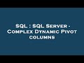 SQL : SQL Server - Complex Dynamic Pivot columns