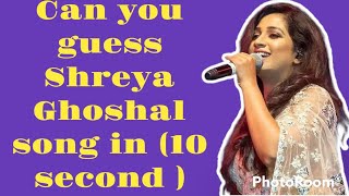 Can you Guess Shreya Ghoshal Song in 10 seconds?(real Fan Test)||  Quiz || Shreya Ghoshal #top10song