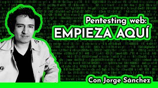 Introducción al Pentesting Web: Metodologías, Fases y Herramientas - Con Jorge Sánchez