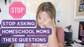 Stop asking Homeschool Moms this....| Homeschool | Homeschooling | Homeschool Tips