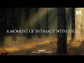 A MOMENT OF INTIMACY WITH JESUS - Instrumental  Worship Music For Prayer