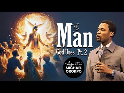 The Man God Uses Pt 2 Apostle Michael Orokpo Youtube