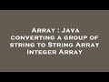Array : Java converting a group of string to String Array Integer Array