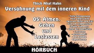 05 Atmen, Gehen und Loslassen (HÖRBUCH Versöhnung mit dem inneren Kind) -Thich Nhat Hanh