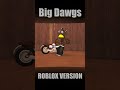 Big Dawgs Roblox Version🔥🔥  #RobloxAnimation #shorts #short #memes #roblox