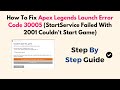 How To Fix Apex Legends Launch Error Code 30005 (StartService Failed With 2001 Couldn't Start Game)