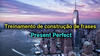 Present Perfect - Treinamento de construção de frases